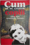 Cum să ne creștem copiii - Calea spre desăv&acirc;rșita bucurie - N.E. Pestov - Carte creștinism, religioasă