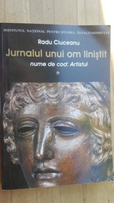 Jurnalul unui om linistit. Nume de cod: Artistul vol.1- Radu Ciuceanu foto