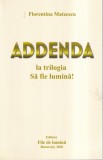 Florentina Mateescu Addendal la trilogia Sa fie lumina! Carte Spiritualitate 178 pagini 2020 romana brosata buna 13x20 cm