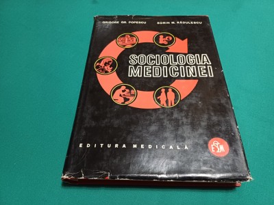 SOCIOLOGIA MEDICINEI *ELEMENTE TEORETICE ȘI PRACTICE * GRIGORE GR. POPESCU / D foto