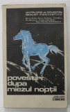 POVESTIRI DUPA MIEZUL NOPTII , ANTOLOGIE DE POVESTIRI REALIST - FANTASTICE , editie ingrijita de DINU TEODOR CONSTANTINESCU , 1991