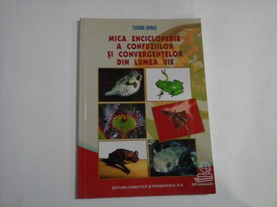 MICA ENCICLOPEDIE A CONFUZIILOR SI CONVERGENTELOR DIN LUMEA VIE - Tudor OPRIS foto