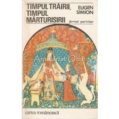 Timpul Trairii, Timpul Marturisirii - Eugen Simion