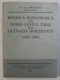 BISERICA ROMANEASCA DIN NORD - VESTUL TARII SUB OCUPATIA HORTHYSTA 1940 - 1944 de MIHAI FATU , 1985 , DEDICATIE*