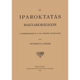 Az iparoktat&aacute;s Magyarorsz&aacute;gon - Szter&eacute;nyi J&oacute;zsef