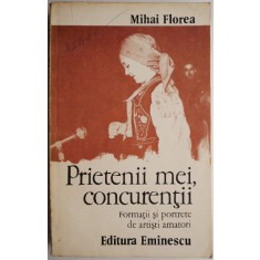 Prietenii mei, concurentii. Formatii si portrete de artisti amatori &ndash; Mihai Florea