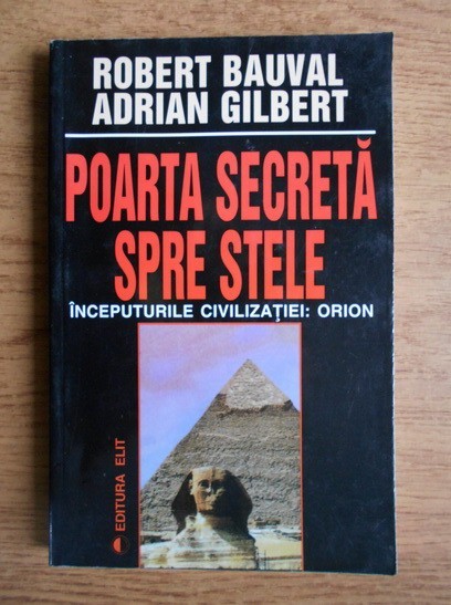 Robert Bauval - Poarta secreta spre stele. Inceputurile civilizatiei : Orion
