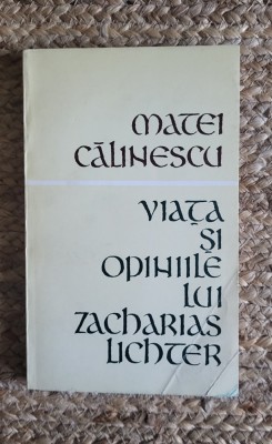 Matei Calinescu - Viata Si Opiniile Lui Zacharias Lichter foto