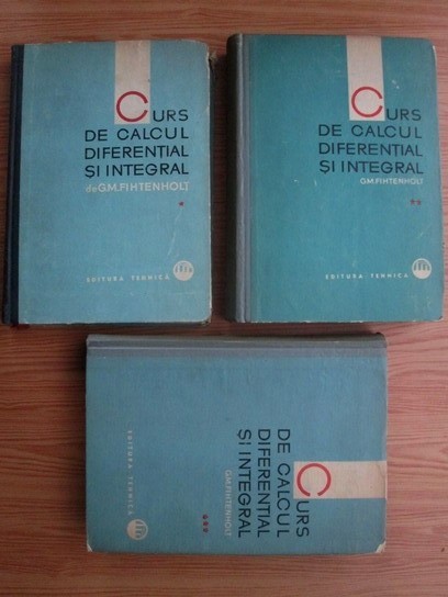 G. M. Fihtenholt Curs de calcul diferential si integral, 3 vol