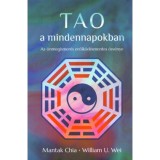 Tao a mindennapokban - Az &ouml;nmegismer&eacute;s erőlk&ouml;d&eacute;smentes &ouml;sv&eacute;nye - Mantak Chia