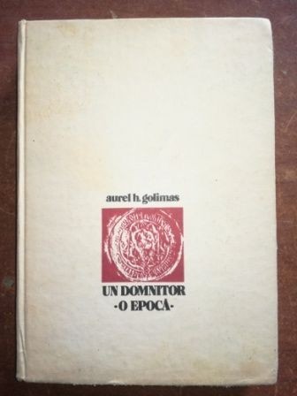 Un domnitor- o epoca- Aurel H. Golimas
