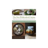 The New Wildcrafted Cuisine: Exploring the Exotic Gastronomy of Local Terroir
