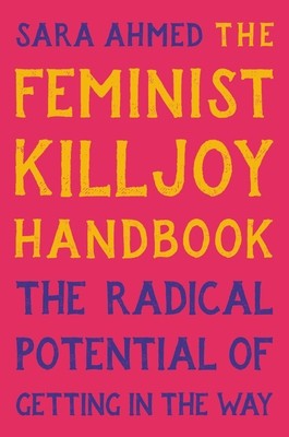 The Feminist Killjoy Handbook: The Radical Potential of Getting in the Way foto