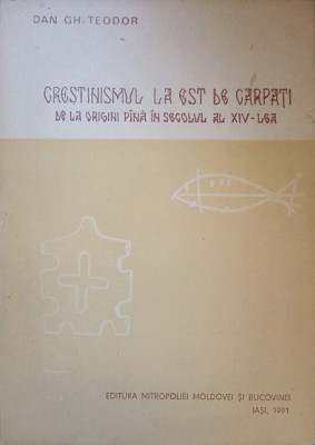 CRESTINISMUL LA EST DE CARPATI DE LA ORIGINI PANA IN SECOLUL AL XIV-LEA-DAN GH. TEODOR foto
