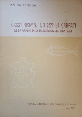 CRESTINISMUL LA EST DE CARPATI DE LA ORIGINI PANA IN SECOLUL AL XIV-LEA-DAN GH. TEODOR-230213 foto