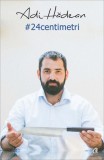 24 centimetri - Paperback brosat - Adi Hădean - Curtea Veche