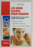 LES BONS SUCRES POUR MAIGRIR, LE GUIDE PRATIQUE QUI VOUS APPREND A CHOISIR LES BONS GLUCIDES par PATRICIA PACAUT, 2010