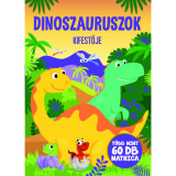 Dinoszauruszok kifestője - T&ouml;bb mint 60 db matric&aacute;val - B&oacute;ka Fruzsina Merc&eacute;desz , Oros Vivien Edit