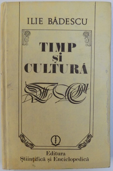 TIMP SI CULTURA - TREI TEME DE ANTROPOLOGIE ISTORICA de ILIE BADESCU , 1988