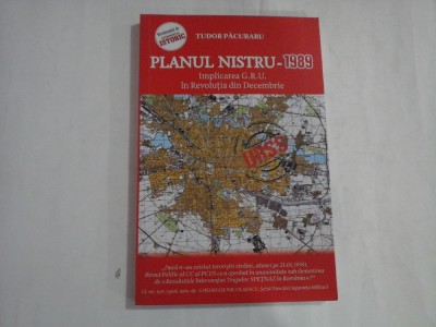 PLANUL NISTRU - 1989 - IMPLICAREA G. R. U. IN REVOLUTIA DIN DECEMBRIE - TUDOR PACURARU foto