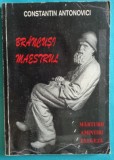 Constantin Antonovici - ( Constantin ) Brancusi Maestrul ( cu dedicatie si autograf )