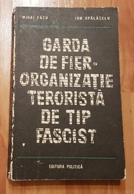 Garda de fier - Organizatie terorista de tip fascist de Mihai Fatu foto