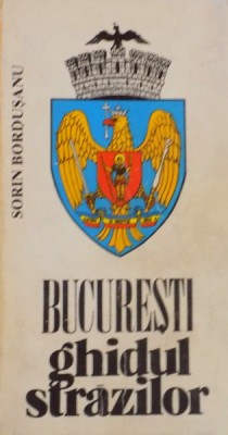 BUCURESTI GHIDUL STRAZILOR , EDITIE ACTUALIZATA PANA LA DATA DE 1 NOIEMBRIE 1997 de SORIN BORDUSANU , foto
