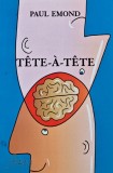Tete-a-tete, Paul Emond, Fides, 2008, 150 pagini, brosata. Carte de literatura