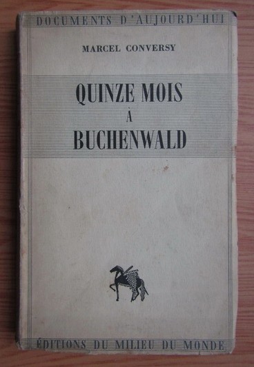 Quinze mois &agrave; Buchenwald / Marcel Conversy