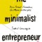 The Minimalist Entrepreneur: How Great Founders Do More with Less