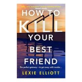How to Kill Your Best Friend