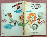Intre noi copiii. Cu desenele autoarei. Ed. Ion Creanga, 1974 - Nina Cassian