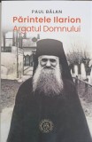 PARINTELE ILARION ARGATUL DOMNULUI-PAUL BALAN