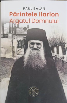 PARINTELE ILARION ARGATUL DOMNULUI-PAUL BALAN-243972 foto