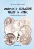 DOCUMENTE BARLADENE FIXATE IN METAL - EVENIMENTE, FAPTE, OAMENI-NICOLAE MITULESCU-347703