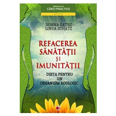 DIETA PENTRU UN ORGANISM ECOLOGIC. REFACEREA SĂNĂTĂŢII ŞI IMUNITĂŢII