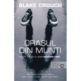 Orasul din munti (seria Wayward Pines vol. 1) - Blake Crouch