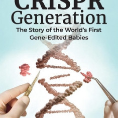 The Crispr Generation: The Story of the World's First Gene-Edited Babies