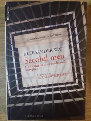 SECOLUL MEU. CONFESIUNILE UNUI INTELECTUAL EUROPEAN. CONVORBIRI CU CZESLAW MILOSZ de ALEKSANDER WAT 2014 foto