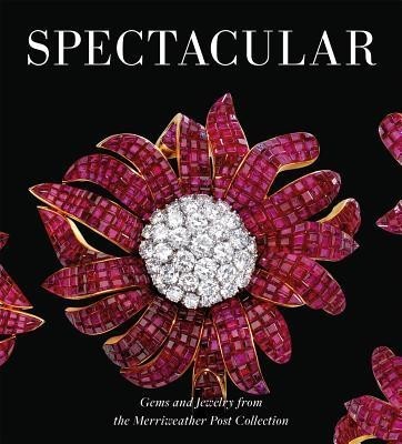 Spectacular: Gems and Jewelry from the Merriweather Post Collection Spectacular: Gems and Jewelry from the Merriweather Post Collection