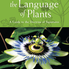 The Language of Plants: A Guide to the Doctrine of Signatures