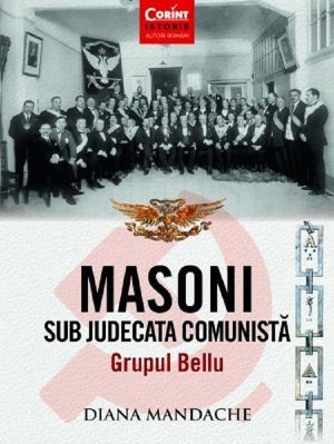 Masoni sub judecata comunista. Grupul Bellu &amp;ndash; Diana Mandache foto