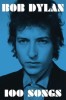 Bob Dylan - 100 Songs: Colectie Esentiala de Versuri Premiate Nobel