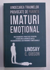 VINDECAREA TRAUMELOR PROVOCATE DE PARINTII IMATURI EMOTIONALI de LINDSAY C. GIBSON , 2022 * MICI DEFECTE foto