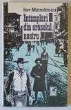INTAMPLARI DIN ORASELUL NOSTRU , roman de ION MANOLESCU , 1993