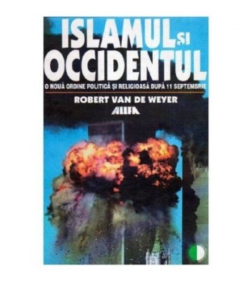 Robert Van de Weyer - Islamul si Occidenutul - O noua ordine foto