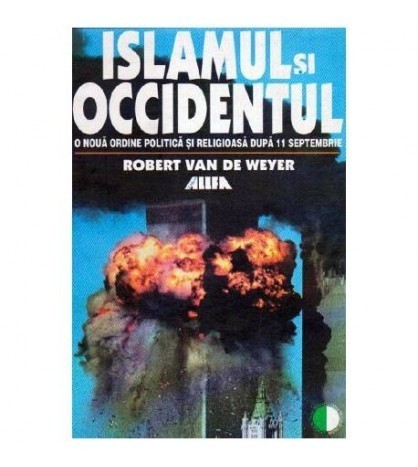 Robert Van de Weyer - Islamul si Occidenutul - O noua ordine
