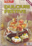 Carte Practic in Bucatarie: Dulciuri Festive, Prajituri si Torturi, 2009, 114 pagini, romana, 13x20 cm, brosata