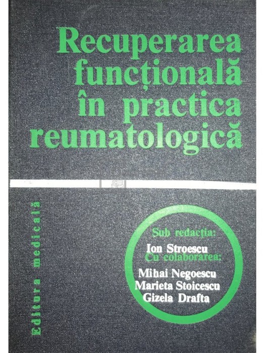 Ion Stroescu - Recuperarea funcțională &icirc;n practica reumatologică (editia 1979)