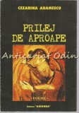 Prilej De Aproape - Cezarina Adamescu - Roman, Editura Arionda, 1999, 190 pagini